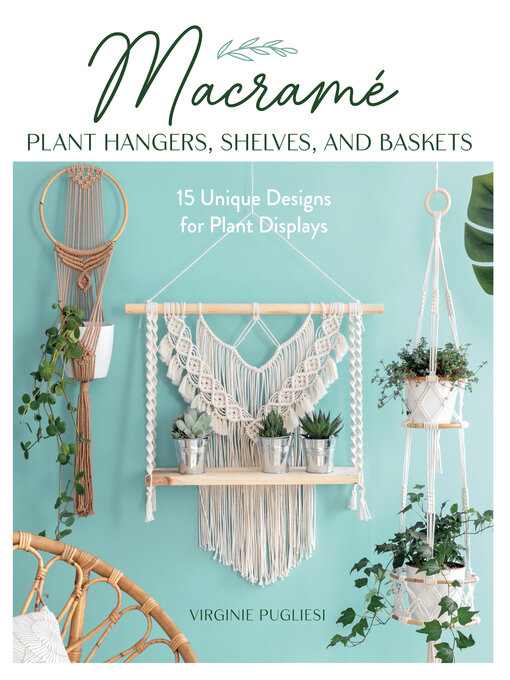 Title details for Macrame Plant Hangers, Shelves, and Baskets by Virginie Pugliesi - Wait list